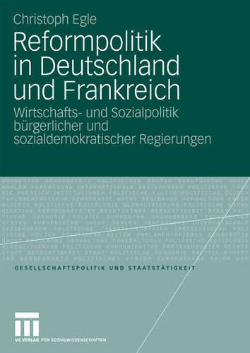 Reformpolitik in Deutschland und Frankreich: Wirtschafts- und Sozialpolitik bürgerlicher und sozialdemokratischer Regierungen (Gesellschaftspolitik und Staatstätigkeit #31) book cover by Christoph Egle