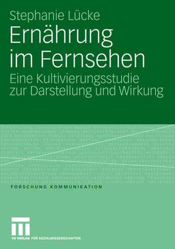 Ernährung im Fernsehen: Eine Kultivierungsstudie zur Darstellung und Wirkung (Forschung Kommunikation) book cover by Stephanie Lücke