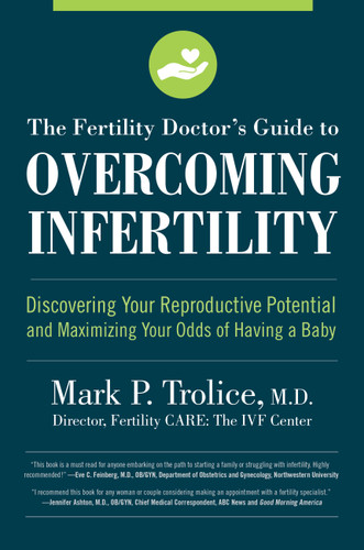 The Fertility Doctor's Guide to Overcoming Infertility: Discovering Your Reproductive Potential and Maximizing Your Odds of Having a Baby book cover by Mark P. Trolice M.D.