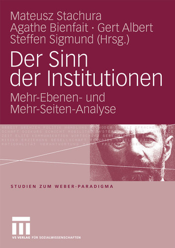 Der Sinn der Institutionen: Mehr-Ebenen- und Mehr-Seiten-Analyse (Studien zum Weber-Paradigma) book cover by 