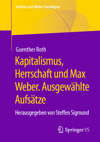 Kapitalismus, Herrschaft und Max Weber. Ausgewählte Aufsätze: Herausgegeben von Steffen Sigmund (Studien zum Weber-Paradigma) book cover by Guenther Roth