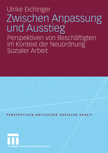 Zwischen Anpassung und Ausstieg: Perspektiven von Beschäftigten im Kontext der Neuordnung Sozialer Arbeit (Perspektiven kritischer Sozialer Arbeit #5) book cover by Ulrike Eichinger