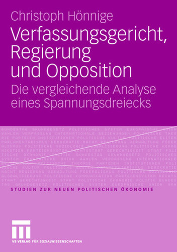 Verfassungsgericht, Regierung und Opposition: Die vergleichende Analyse eines Spannungsdreiecks (Studien zur Neuen Politischen Ökonomie) book cover by Christoph Hönnige