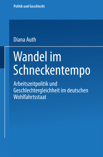 Wandel im Schneckentempo: Arbeitszeitpolitik und Geschlechtergleichheit im deutschen Wohlfahrtsstaat (Politik und Geschlecht) book cover by 