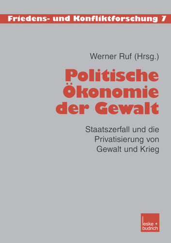 Politische Ökonomie der Gewalt: Staatszerfall und die Privatisierung von Gewalt und Krieg (Friedens- und Konfliktforschung #7) book cover by 