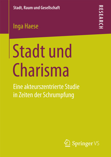 Stadt und Charisma: Eine akteurszentrierte Studie in Zeiten der Schrumpfung (Stadt, Raum und Gesellschaft) book cover by Inga Haese