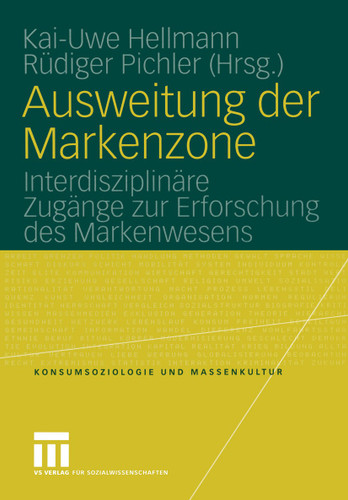 Ausweitung der Markenzone: Interdisziplinäre Zugänge zur Erforschung des Markenwesens (Konsumsoziologie und Massenkultur) book cover by 