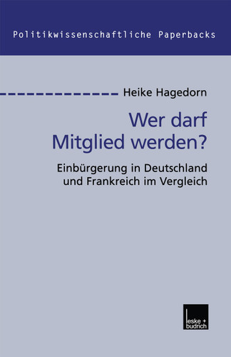 Wer darf Mitglied werden?: Einbürgerung in Deutschland und Frankreich im Vergleich (Politikwissenschaftliche Paperbacks #32) book cover by Heike Hagedorn