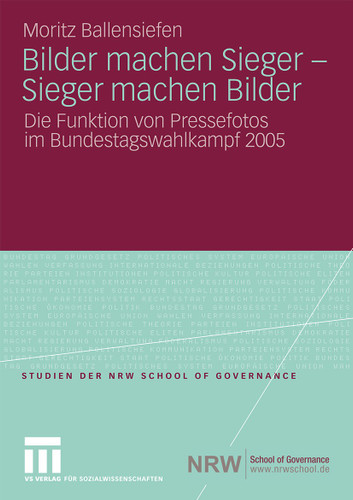 Bilder machen Sieger - Sieger machen Bilder: Die Funktion von Pressefotos im Bundestagswahlkampf 2005 (Studien der NRW School of Governance) book cover by Moritz Ballensiefen