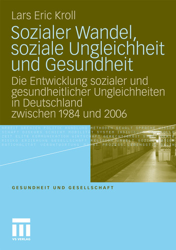 Sozialer Wandel, soziale Ungleichheit und Gesundheit: Die Entwicklung sozialer und gesundheitlicher Ungleichheiten in Deutschland zwischen 1984 und 2006 (Gesundheit und Gesellschaft) book cover by Lars Eric Kroll