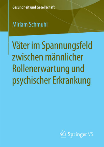 Väter im Spannungsfeld zwischen männlicher Rollenerwartung und psychischer Erkrankung (Gesundheit und Gesellschaft) book cover by Miriam Schmuhl