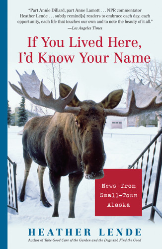 If You Lived Here, I'd Know Your Name: News from Small-Town Alaska book cover by Heather Lende
