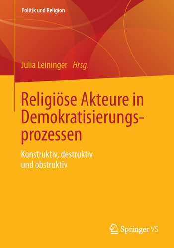 Religiöse Akteure in Demokratisierungsprozessen: Konstruktiv, destruktiv und obstruktiv (Politik und Religion) book cover by 