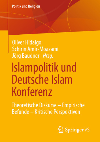 Islampolitik und Deutsche Islam Konferenz: Theoretische Diskurse – Empirische Befunde – Kritische Perspektiven (Politik und Religion) book cover by 