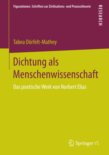 Dichtung als Menschenwissenschaft: Das poetische Werk von Norbert Elias (Figurationen. Schriften zur Zivilisations- und Prozesstheorie #11) book cover by Tabea Dörfelt-Mathey
