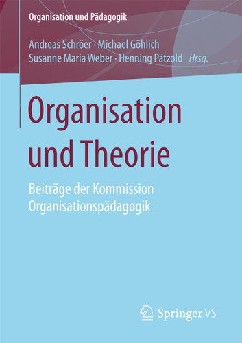 Organisation und Theorie: Beiträge der Kommission Organisationspädagogik (Organisation und Pädagogik #18) book cover by 
