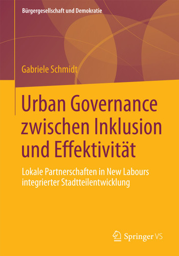 Urban Governance zwischen Inklusion und Effektivität: Lokale Partnerschaften in New Labours integrierter Stadtteilentwicklung (Bürgergesellschaft und Demokratie #40) book cover by Gabriele Schmidt