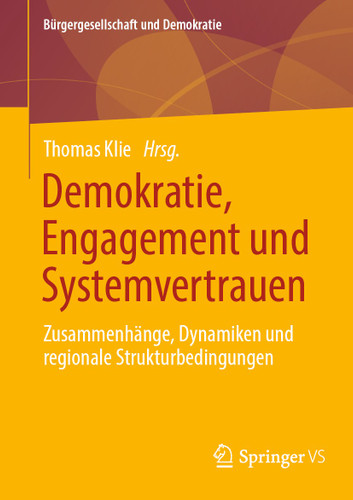 Demokratie, Engagement und Systemvertrauen: Zusammenhänge, Dynamiken und regionale Strukturbedingungen (Bürgergesellschaft und Demokratie) book cover by 