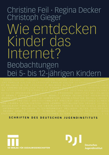 Wie entdecken Kinder das Internet?: Beobachtungen bei 5- bis 12-jährigen Kindern (DJI Kinder) book cover by Christine Feil, Regina Decker, Christoph Gieger