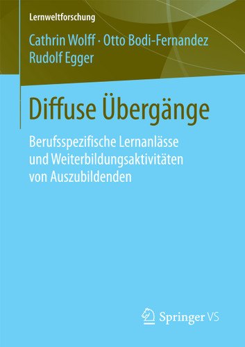 Diffuse Übergänge: Berufsspezifische Lernanlässe und Weiterbildungsaktivitäten von Auszubildenden (Lernweltforschung #24) book cover by Cathrin Wolff, Otto Bodi-Fernandez, Rudolf Egger