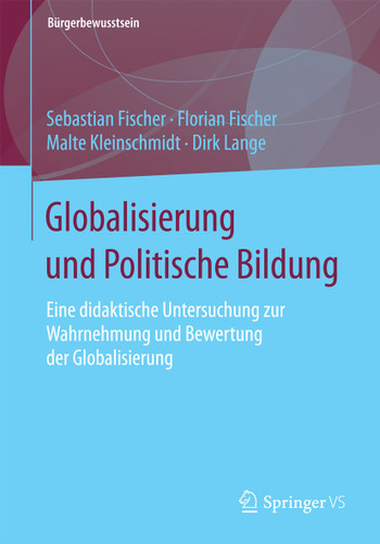 Globalisierung und Politische Bildung: Eine didaktische Untersuchung zur Wahrnehmung und Bewertung der Globalisierung (Bürgerbewusstsein) book cover by Sebastian Fischer, Florian Fischer, Malte Kleinschmidt, Dirk Lange