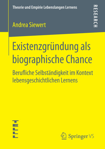Existenzgründung als biographische Chance: Berufliche Selbständigkeit im Kontext lebensgeschichtlichen Lernens (Theorie und Empirie Lebenslangen Lernens) book cover by Andrea Siewert