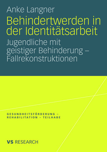 Behindertwerden in der Identitätsarbeit: Jugendliche mit geistiger Behinderung - Fallrekonstruktionen (Gesundheitsförderung - Rehabilitation - Teilhabe) book cover by Anke Langner