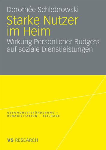 Starke Nutzer im Heim: Wirkung Persönlicher Budgets auf soziale Dienstleistungen (Gesundheitsförderung - Rehabilitation - Teilhabe) book cover by Dorothee Schlebrowski