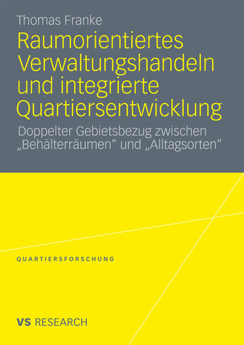 Raumorientiertes Verwaltungshandeln und integrierte Quartiersentwicklung: Doppelter Gebietsbezug zwischen „Behälterräumen“ und „Alltagsorten“ (Quartiersforschung) book cover by Thomas Franke