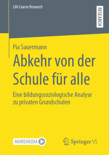 Abkehr von der Schule für alle: Eine bildungssoziologische Analyse zu privaten Grundschulen (Life Course Research) book cover by Pia Sauermann