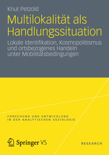 Multilokalität als Handlungssituation: Lokale Identifikation, Kosmopolitismus und ortsbezogenes Handeln unter Mobilitätsbedingungen (Forschung und Entwicklung in der Analytischen Soziologie) book cover by Knut Petzold