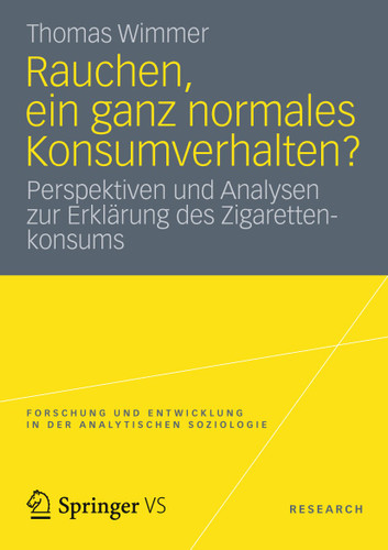 Rauchen, ein ganz normales Konsumverhalten?: Perspektiven und Analysen zur Erklärung des Zigarettenkonsums (Forschung und Entwicklung in der Analytischen Soziologie) book cover by Thomas Wimmer