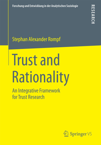 Trust and Rationality: An Integrative Framework for Trust Research (Forschung und Entwicklung in der Analytischen Soziologie) book cover by Stephan Alexander Rompf