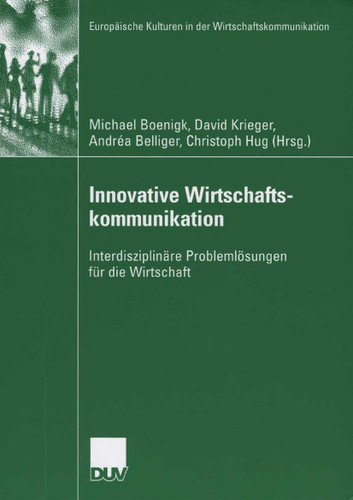 Innovative Wirtschaftskommunikation: Interdisziplinäre Problemlösungen für die Wirtschaft (Europäische Kulturen in der Wirtschaftskommunikation #9) book cover by 