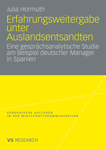 Erfahrungsweitergabe unter Auslandsentsandten: Eine gesprächsanalytische Studie am Beispiel deutscher Manager in Spanien (Europäische Kulturen in der Wirtschaftskommunikation #13) book cover by Julia Hormuth