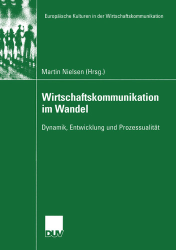 Wirtschaftskommunikation im Wandel: Dynamik, Entwicklung und Prozessualität (Europäische Kulturen in der Wirtschaftskommunikation #3) book cover by 