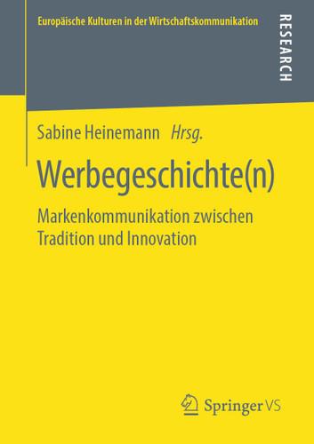 Werbegeschichte(n): Markenkommunikation zwischen Tradition und Innovation (Europäische Kulturen in der Wirtschaftskommunikation #32) book cover by 