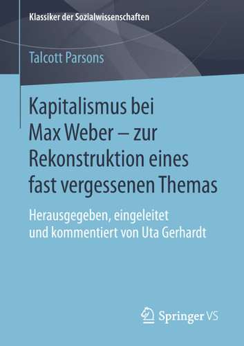 Kapitalismus bei Max Weber - zur Rekonstruktion eines fast vergessenen Themas: Herausgegeben, eingeleitet und kommentiert von Uta Gerhardt (Klassiker der Sozialwissenschaften) book cover by Talcott Parsons