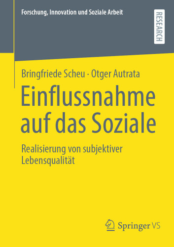 Einflussnahme auf das Soziale: Realisierung von subjektiver Lebensqualität (Forschung, Innovation und Soziale Arbeit) book cover by Bringfriede Scheu, Otger Autrata