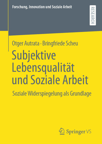 Subjektive Lebensqualität und Soziale Arbeit: Soziale Widerspiegelung als Grundlage (Forschung, Innovation und Soziale Arbeit) book cover by Otger Autrata, Bringfriede Scheu