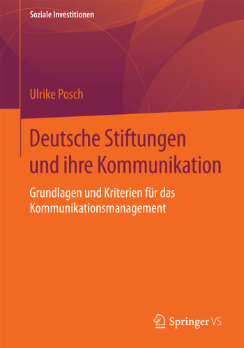 Deutsche Stiftungen und ihre Kommunikation: Grundlagen und Kriterien für das Kommunikationsmanagement (Soziale Investitionen) book cover by Ulrike Posch