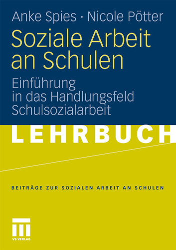 Soziale Arbeit an Schulen: Einführung in das Handlungsfeld Schulsozialarbeit (Beiträge zur Sozialen Arbeit an Schulen #1) book cover by Anke Spies, Nicole Pötter
