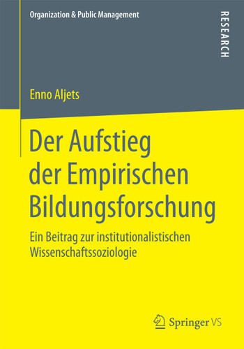 Der Aufstieg der Empirischen Bildungsforschung: Ein Beitrag zur institutionalistischen Wissenschaftssoziologie (Organization & Public Management) book cover by Enno Aljets