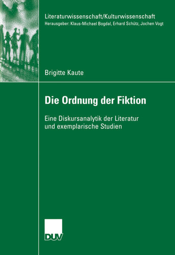 Die Ordnung der Fiktion: Eine Diskursanalytik der Literatur und exemplarische Studien (Literaturwissenschaft / Kulturwissenschaft) book cover by Brigitte Kaute