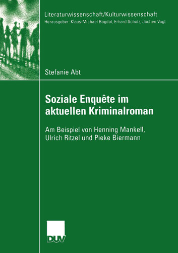 Soziale Enquête im aktuellen Kriminalroman: Am Beispiel von Henning Mankell, Ulrich Ritzel und Pieke Biermann (Literaturwissenschaft / Kulturwissenschaft) book cover by Stefanie Abt