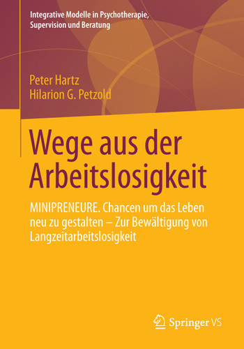 Wege aus der Arbeitslosigkeit: MINIPRENEURE. Chancen um das Leben neu zu gestalten – Zur Bewältigung von Langzeitarbeitslosigkeit (Integrative Modelle in Psychotherapie, Supervision und Beratung) book cover by Peter Hartz, Hilarion G. Petzold