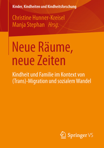 Neue Räume, neue Zeiten: Kindheit und Familie im Kontext von (Trans-) Migration und sozialem Wandel (Kinder, Kindheiten und Kindheitsforschung #4) book cover by 