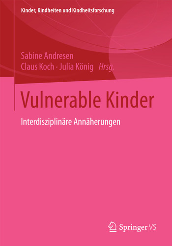 Vulnerable Kinder: Interdisziplinäre Annäherungen (Kinder, Kindheiten und Kindheitsforschung #10) book cover by 