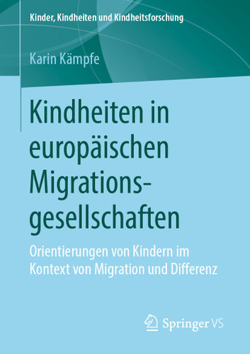 Kindheiten in europäischen Migrationsgesellschaften: Orientierungen von Kindern im Kontext von Migration und Differenz (Kinder, Kindheiten und Kindheitsforschung #21) book cover by Karin Kämpfe