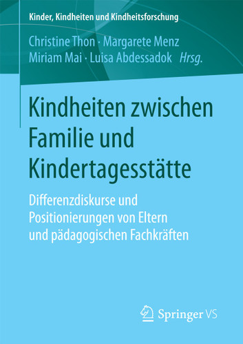 Kindheiten zwischen Familie und Kindertagesstätte: Differenzdiskurse und Positionierungen von Eltern und pädagogischen Fachkräften (Kinder, Kindheiten und Kindheitsforschung #17) book cover by 